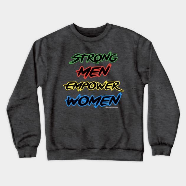 Strong Men Empower Women Crewneck Sweatshirt by Look Up Creations